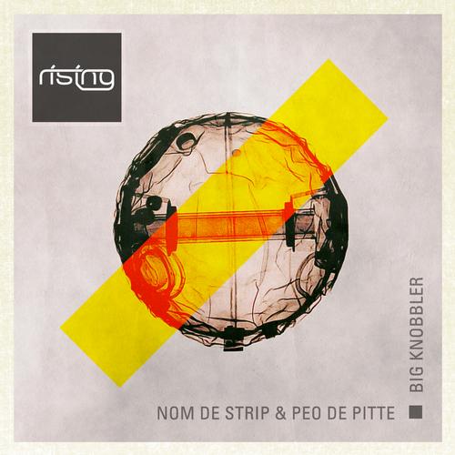 Nom De Strip & Peo De Pitte - Big Knobbler EP [Rising Music]