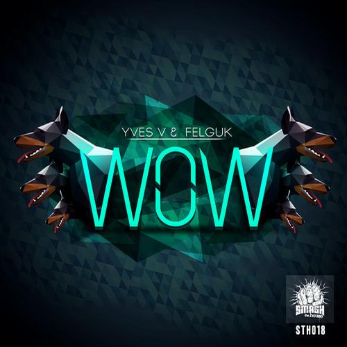 Felguk Yves V - WOW [Smash The House]