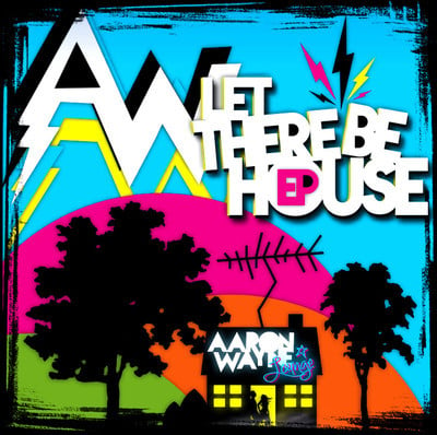 Aaron Wayne - Let There Be House EP