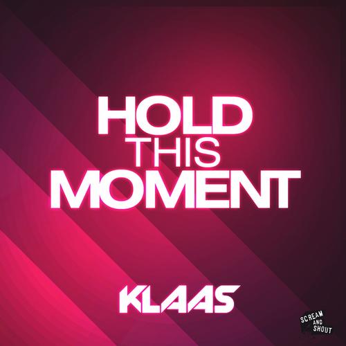 Klaas - Hold This Moment [Scream and Shout Recordings]